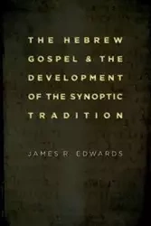 Hebrew Gospel and the Development of the Synoptic Tradition - James Edwards R