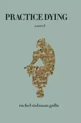 Practice Dying - Rachel Gullo Stolzman