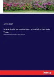 An New, Genuine and Complete History of the Whole of Capt. Cook's Voyages - James Cook