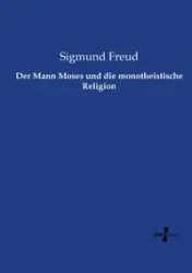 Der Mann Moses und die monotheistische Religion - Freud Sigmund