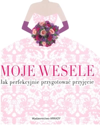 Moje wesele. Jak perfekcyjnie przygotować przyjęcie - Ewa Romkowska