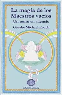 LA MAGIA DE LOS MAESTROS VACÍOS - Michael Roach Gueshe
