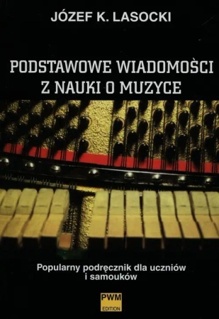 Podstawowe wiadomości z nauki o muzyce PWM - Józef K. Lasocki