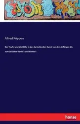 Der Teufel und die Hölle in der darstellenden Kunst von den Anfängen bis zum Zeitalter Dante's und Giotto's - Alfred Köppen
