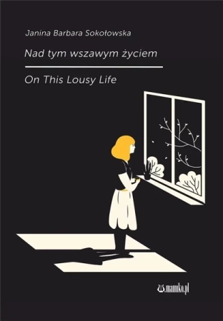 Nad tym wszawym życiem - Janina Barbara Sokołowska