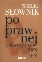 Wielki słownik poprawnej polszczyzny PWN Q-Ż - praca zbiorowa