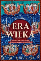 Era Wilka. Wikingowie, Anglosasi i imperium Morza - Tore Skeie
