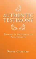Authentic Testimony - Royal Chatman
