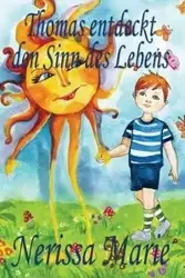 Thomas entdeckt den Sinn des Lebens (Kinderbuch über ein Leben Zweck, kinderbücher, kindergeschichten, jugendbücher, kinder buch, bilderbuch, bücher für kinder, grundschüler, babybuch, kinderbücher) - Marie Nerissa