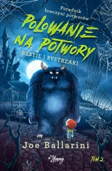 Polowanie na potwory. Poradnik łowczyni potworów. Tom 2. Bestie i bystrzaki - Joe Ballarini