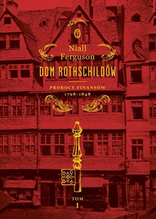 Dom Rothschildów T.1 Prorocy finansów 1798-1848 - Niall Ferguson, Katarzyna Bażyńska-Chojnacka, Pio