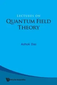LECTURES ON QUANTUM FIELD THEORY - ASHOK DAS