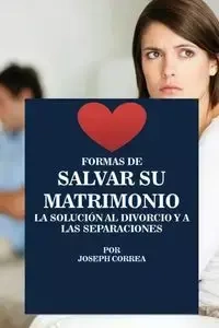 Formas de Salvar su Matrimonio - Joseph Correa
