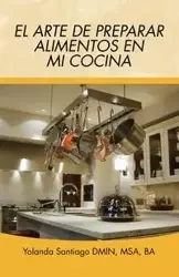 El arte de preparar alimentos en mi cocina - Santiago Yolanda