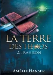 La terre des héros T2 - Hanser Amélie