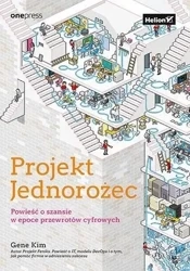 Projekt Jednorożec. Powieść o szansie w epoce.. - Gene Kim