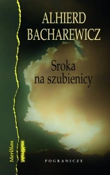 Sroka na szubienicy / Pogranicze - Bacharewicz Alhierd