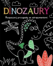 Rozpocznij przygodę ze zdrapywaniem! Dinozaury - praca zbiorowa