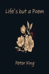Life's but a Poem - Peter King