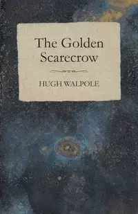 The Golden Scarecrow - Hugh Walpole