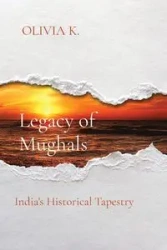 Legacy of Mughals - OLIVIA K