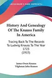 History And Genealogy Of The Knauss Family In America - James Owen Knauss