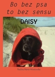 Daisy. Bo bez psa to bez sensu - Paulina Maria Wiśniewska