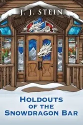 HOLDOUTS OF THE SNOWDRAGON BAR - STEIN J. J.
