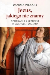 Jezus jakiego nie znamy. Spotkania z Jezusem - Danuta Piekarz