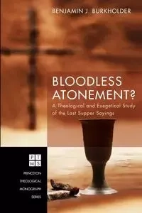 Bloodless Atonement? - Benjamin J. Burkholder