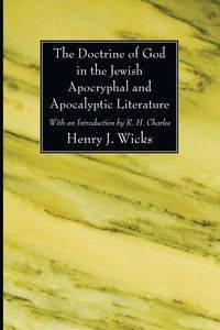 The Doctrine of God in the Jewish Apocryphal and Apocalyptic Literature - Henry J. Wicks