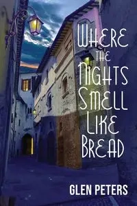 Where the Nights Smell Like Bread - Glen Peters