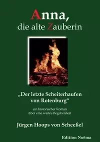 Anna, die alte Zauberin. Der letzte Scheiterhaufen von Rotenburg. Ein historischer Roman über eine wahre Begebenheit - von Hoops Scheeßel Jürgen