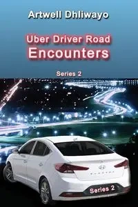 Uber Driver Road Encounters - Dhliwayo Artwell