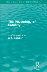 The Physiology of Industry (Routledge Revivals) - Hobson J. A.