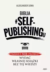Biblia #SELF-PUBLISHINGu (Wersja elektroniczna (PDF)) - Aleksander Sowa