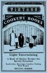 Light Entertaining - A Book of Dainty Recipes for Special Occasions - Sandwiches, Beverages, Candies, Chafing Dish Recipes - Judson Helena