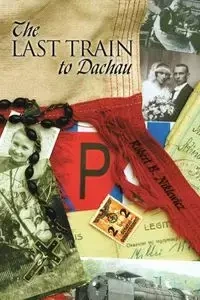 The Last Train to Dachau - Robert B. Niklewicz