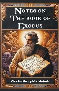 Notes On The Book Of Exodus - Charles Henry Mackintosh