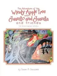 The Adventure of the Windy Apple Tree with Juanito and Juanita and Friends - Gonzales Susan A.