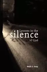 Lessons in the Silence of God - Mark S. Sooy