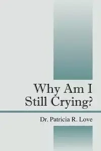 Why Am I Still Crying? - Love Patricia