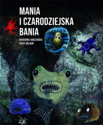 Mania i czarodziejska bania - Marianna Janczarska, Józef Wilkoń