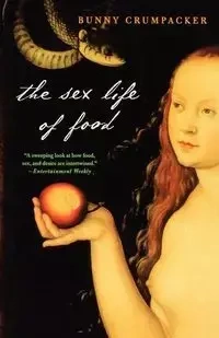 The Sex Life of Food - Bunny Crumpacker