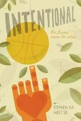 Intentional - Stephen M. Holt Sr