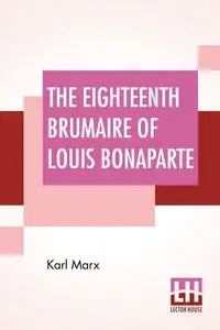 The Eighteenth Brumaire Of Louis Bonaparte - Marx Karl