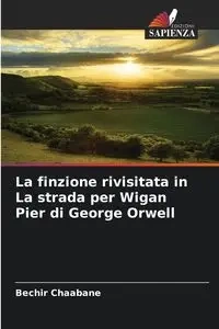 La finzione rivisitata in La strada per Wigan Pier di George Orwell - Chaabane Bechir