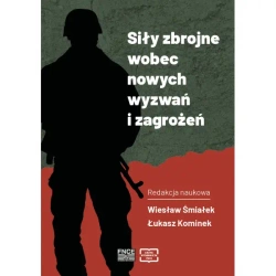 Siły zbrojne wobec nowych wyzwań i zagrożeń - WIESŁAW ŚMIAŁEK, ŁUKASZ KOMINEK redakcja naukowa
