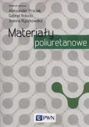 Materiały poliuretanowe - Prociak Aleksander, Rokicki Gabriel, Ryszkowska Joanna