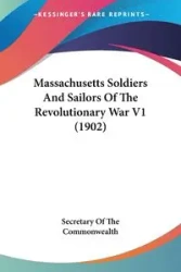 Massachusetts Soldiers And Sailors Of The Revolutionary War V1 (1902) - Secretary Of The Commonwealth
